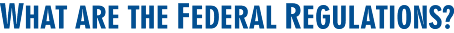 What are the Federal Regulations?